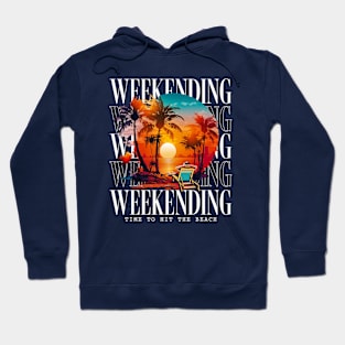 Weekending Time To Hit The Beach Hoodie